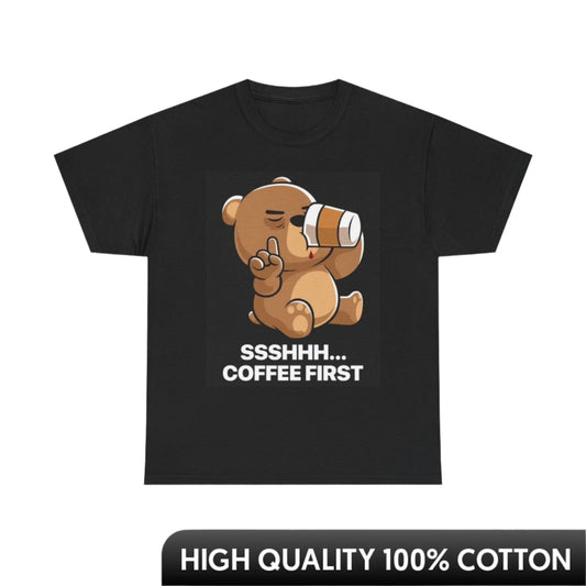 Teddy Bear "Coffee First" T-Shirt – Funny Graphic Unisex Cotton Tee